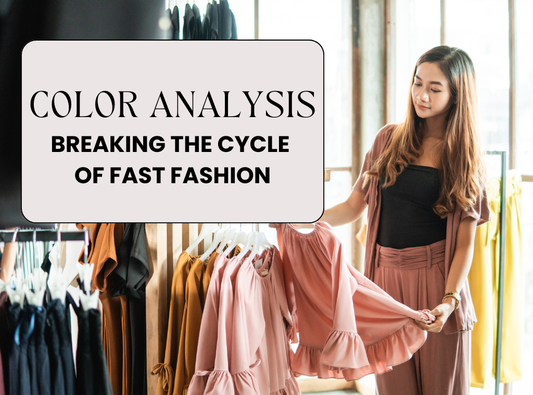 How Color Analysis Helps You Break the Fast Fashion Cycle